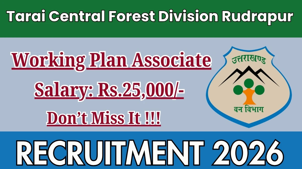 Tarai Central Forest Division Rudrapur Working Plan Associate Recruitment 2026