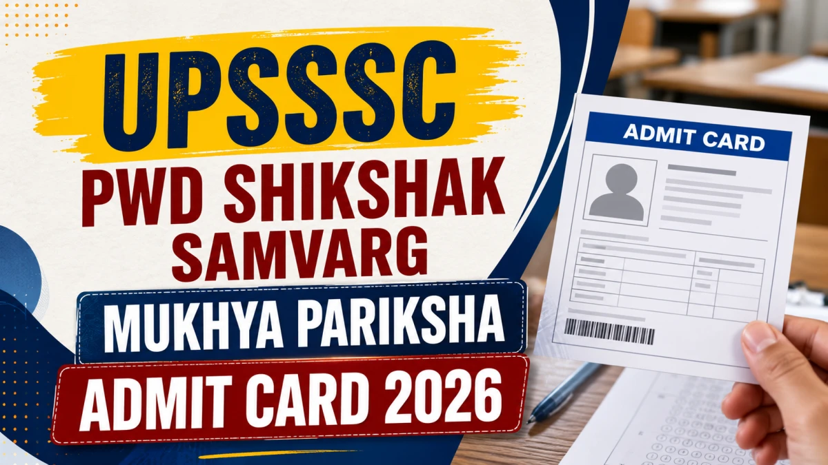 UPSSSC PWD Shikshak Admit Card 2026 Released: Download Link, Exam Date 12 July, Direct Steps
